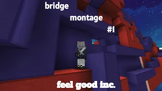 Bridge montage #1 - Feel Good Inc