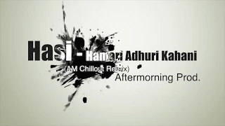 Hasi Ban Gaye | Aftermorning Chillout Mix | Hamari Adhuri Kahani