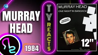 Ty Reacts To MURRAY HEAD - One Night in Bangkok (12" Extended Version)