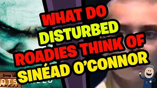 What do Disturbed Roadies think of Sinéad O'Connor???