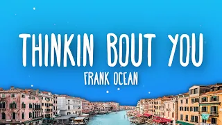 Frank Ocean - Thinkin’ bout you (Lyrics)