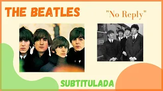 No Reply -  The Beatles (Subtitulada)