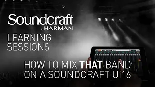 Soundcraft | How to Mix THAT Band on a Soundcraft Ui16 – Webinar