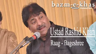 Ustad Rashid Khan | Raag - Bageshree | Bazm e Khas | live baithak