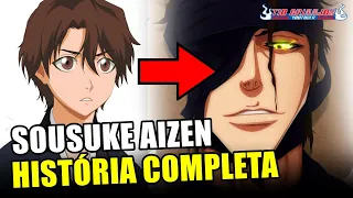 AIZEN SOUSUKE - HISTÓRIA COMPLETA | BLEACH PT/BR (HD)