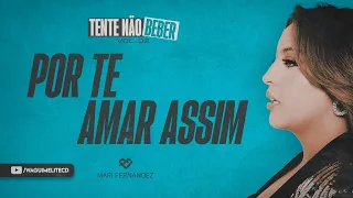 POR TE AMAR ASSIM - Mari Fernandez (CD Tente Não Beber Vol.2)