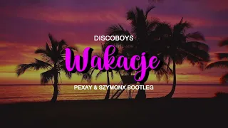 DiscoBoys - Wakacje (Szymonx & PEXAY Bootleg)