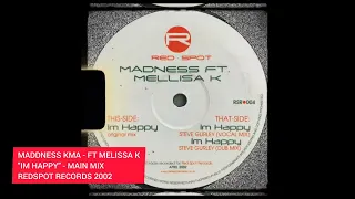 MADDNESS KMA - FT MELISSA.K- IM HAPPY | REDSPOT RECORDS | MAIN VOCAL MIX | 2002