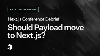 Payload Planning: Should Payload Move to Next.js?