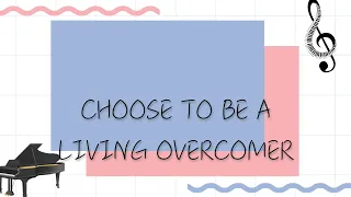 Choose to be a living overcomer