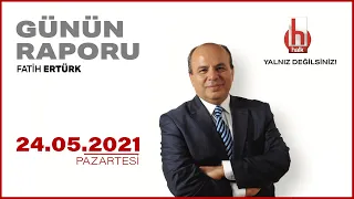 Fatih Ertürk ile Günün Raporu | 24 Mayıs 2021 | Tam Bölüm