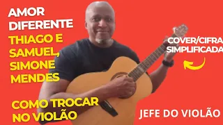 Amor Diferente - Thiago e Samuel, Simone Mendes - Como tocar no violão - cover/cifra simplificada