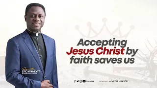 Accepting Jesus Christ By Faith Saves Us | Apostle Eric Nyamekye