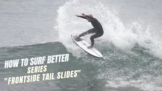 How to Surf Better Series  "Frontside Tail Slides" Ep  1