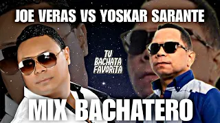 JOE VERAS VS YOSKAR SARANTE I MIX BACHATA I Los mejores exitos del momento