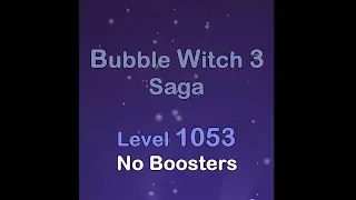 Bubble Witch 3 Saga Level 1053 No Boosters