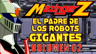 MAZINGER Z "EL PADRE DE LOS ROBOTS GIGANTES" (SEGUNDA PARTE)