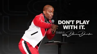 Don't Play With It // Relational Intelligence // Thrive with Dr. Dharius Daniels