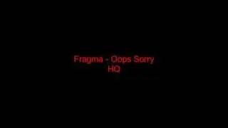 Fragma - Oops Sorry HQ