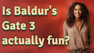 Is Baldur's Gate 3 actually fun?