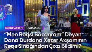 "Mən Rəqsi Bacarıram" Deyən Dana Durdana Xəzər Axşamının Rəqs Sınağından Çıxa Bildimi?