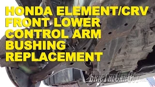 Honda Element/CRV Front Lower Control Arm Bushing Replacement -EricTheCarGuy