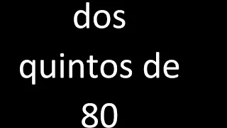 dos quintos de 80 , fraccion  de un numero entero