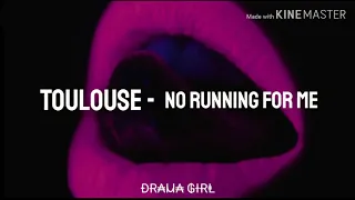 TOULOUSE - No Running For Me (Traducere în română)