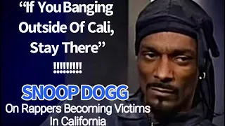 Snoop Dogg On Rappers Checking In With Gangsters "If You Banging Outside Of Cali, Stay There"