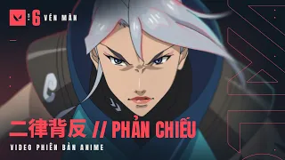 二律背反 PHẢN CHIẾU // Video Phiên Bản Anime - VALORANT