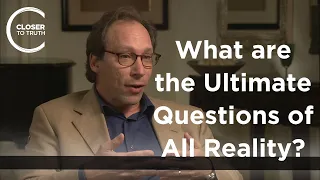 Lawrence Krauss - What are the Ultimate Questions of All Reality?