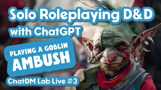 Live! D&D Combat with ChatGPT - Solo Roleplaying  - ChatDM Lab Notebook 03: Simplified Goblin Ambush