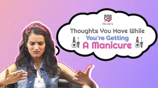 Thoughts You have While You're Getting A Manicure - POPxo