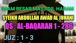 Surah Al-Baqarah  1-286 | Sheikh Abdullah Al Juhani