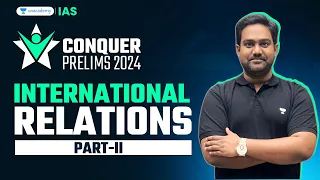 Conquer Prelims 2024 | International Relations - 2 by Chethan N | UPSC Current Affairs Crash Course