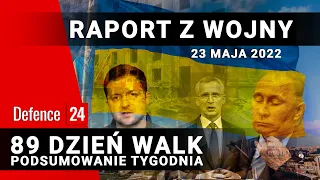 Raport z wojny - 89 dzień walk, podsumowanie tygodnia, 23 maja 2022r