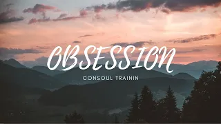 CONSOUL TRAININ - Obsession feat. Steven Aderinto (Lyrics)