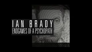 Ian Brady Endgames of a Psychopath
