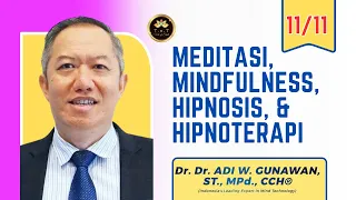 MEDITASI, MINDFULNESS, HIPNOSIS, & HIPNOTERAPI | 11/11 || Dr. Dr. Adi W. Gunawan, ST., M.Pd., CCH ®