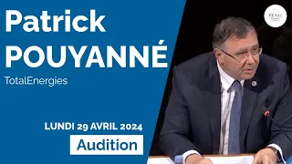 Audition de Patrick Pouyanné, PDG de TotalEnergies