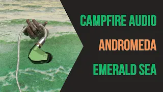 Campfire Audio Andromeda Emerald Sea Review - your mom's friend's IEM