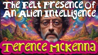 Terence McKenna - The Felt Presence of an Alien Intelligence ❀ An Existential Discussion