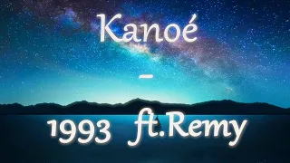 Kanoé - 1993 ft.Remy (PAROLES)