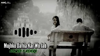 Mujhko Dafna Kar Wo Jab (Slowed + Reverb) | Sonu Nigam | Hindi Song | Old Song | Lofislowreverb