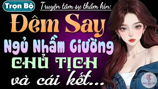 Radio đọc truyện thầm kín đêm khuya: ĐÊM SAY NHẦM GIƯỜNG & cái kết - 15 phút nghe truyện ngủ ngon