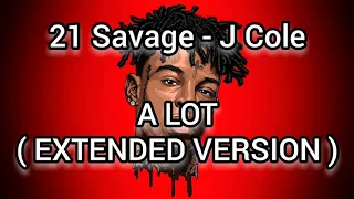 21 Savage - A lot ( Extended Version ) ft. J Cole