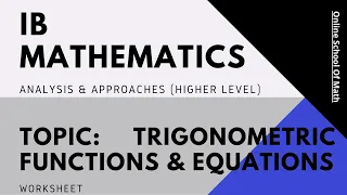 IB Mathematics Analysis & Approaches (Topic: Trigonometric Functions & Equations) (Worksheet)