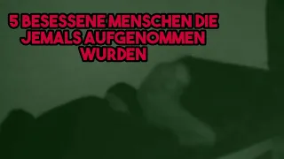 5 BESESSENE MENSCHEN die jemals auf Video aufgenommen wurden (German)