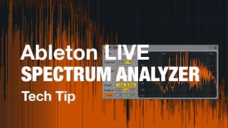 Tech Tips - Ableton's Spectrum Analyser.