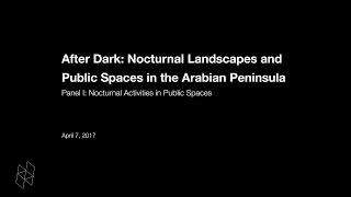 After Dark: Nocturnal Landscapes and Public Spaces in the Arabian Peninsula, Panel I